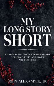 Title: My Long Story Short, Author: John Alexander Jr