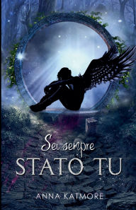 Title: Sei Sempre Stato Tu, Author: Anna Katmore