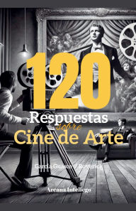 Title: 120 Respuestas sobre Cine de Arte, Author: Enrique Garcïa Guasco