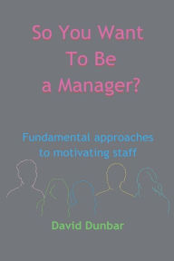 Title: So You Want To Be a Manager?, Author: David Dunbar
