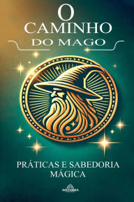 Title: O Caminho do Mago - Prï¿½ticas e Sabedoria Mï¿½gica, Author: Max Stone