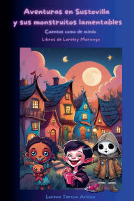 Title: Aventuras en Sustovilla y sus monstruitos lamentables, Author: Lorena Tercon Arbiza