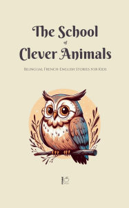 Title: The School of Clever Animals: Bilingual French-English Stories for Kids, Author: Pomme Bilingual