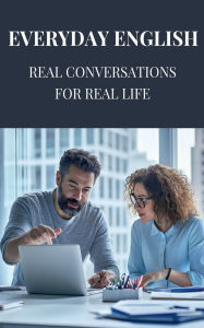 Title: Everyday English: Real Conversations for Real Life, Author: Yash D