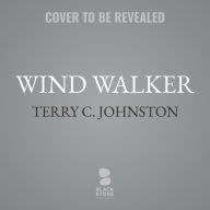 Title: Wind Walker: A Novel, Author: Terry C. Johnston