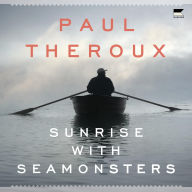 Title: Sunrise with Seamonsters, Author: Paul Theroux