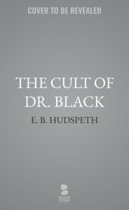 Title: The Cult of Dr. Black, Author: E. B. Hudspeth