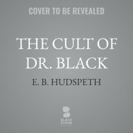 Title: The Cult of Dr. Black, Author: E. B. Hudspeth