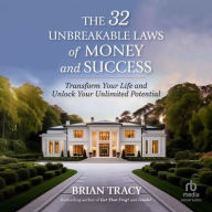 Title: The 32 Unbreakable Laws of Money and Success: Transform Your Life and Unlock Your Unlimited Potential, Author: Brian Tracy
