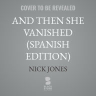 Title: And Then She Vanished (Spanish Edition), Author: Nick Jones