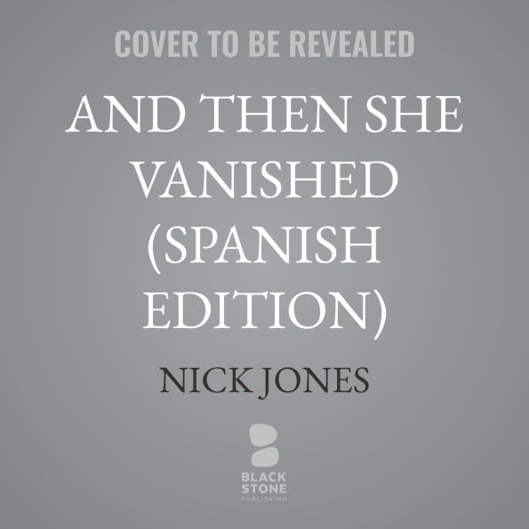 And Then She Vanished (Spanish Edition)