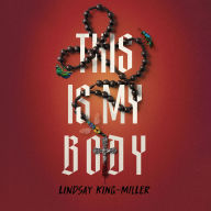 Title: This Is My Body, Author: Lindsay King-Miller