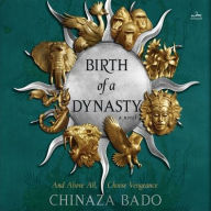 Title: Birth of a Dynasty: A Novel, Author: Chinaza Bado