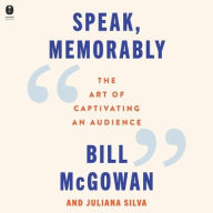 Title: Speak, Memorably: The Art of Captivating an Audience, Author: Juliana Silva
