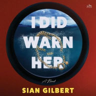 Title: I Did Warn Her: A Novel, Author: Sian Gilbert