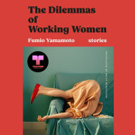 Title: The Dilemmas of Working Women: Stories, Author: Fumio Yamamoto