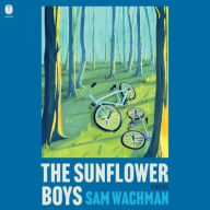 Title: The Sunflower Boys: A Novel, Author: Sam Wachman