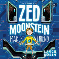 Title: Zed Moonstein Makes a Friend, Author: Lance Rubin