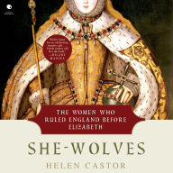 Title: She-Wolves: The Women Who Ruled England Before Elizabeth, Author: Helen  Castor