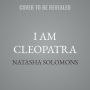 I Am Cleopatra: A Novel