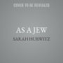 As a Jew: Reclaiming Our Story from Those Who Blame, Shame, and Try to Erase Us