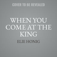 Title: When You Come at the King: Inside DOJ's Pursit of the President, From Nixon to Trump , Author: Elie Honig