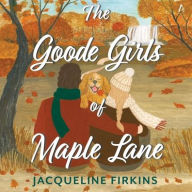 Title: The Goode Girls of Maple Lane: A Novel, Author: Jacqueline Firkins