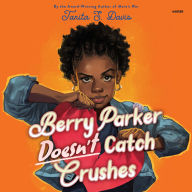 Title: Berry Parker Doesn't Catch Crushes, Author: Tanita S Davis