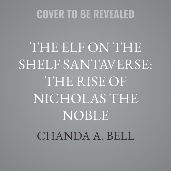 The Elf on the Shelf Santaverse: The Rise of Nicholas the Noble