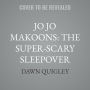 Jo Jo Makoons: The Super-Scary Sleepover