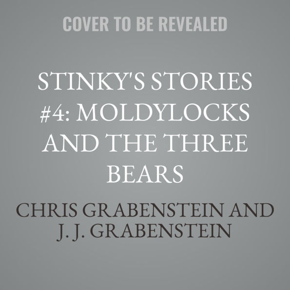 Stinky's Stories #4: Moldylocks and the Three Bears
