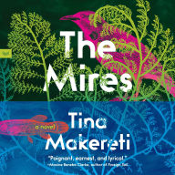 Title: The Mires: A Novel, Author: Tina Makereti