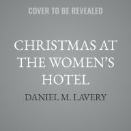 Title: Christmas at the Women's Hotel: A Biedermeier Story, Author: Daniel M. Lavery