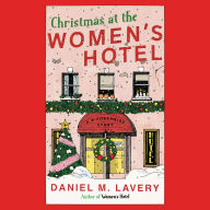 Title: Christmas at the Women's Hotel: A Biedermeier Story, Author: Daniel M. Lavery