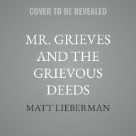 Title: Mr. Grieves and the Grievous Deeds, Author: Matt Lieberman