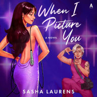 Title: When I Picture You: A Novel, Author: Sasha Laurens