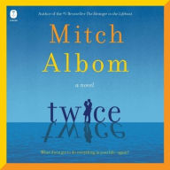 Title: Twice: A Novel, Author: Mitch Albom