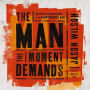 The Man the Moment Demands: Master the 10 Characteristics of the Comprehensive Man