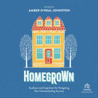 Title: Homegrown: Guidance and Inspiration for Navigating Your Homeschooling Journey, Author: Amber O'Neal Johnston