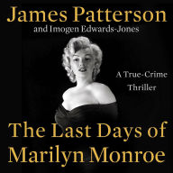 Title: The Last Days of Marilyn Monroe: A True-Crime Thriller, Author: James Patterson
