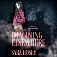 Title: Imagining Elsewhere, Author: Sara Hosey