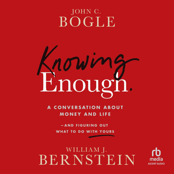 Knowing Enough: A Conversation About Money and Life and Figuring Out What to Do with Yours