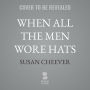 When All the Men Wore Hats: Susan Cheever on the Stories of John Cheever