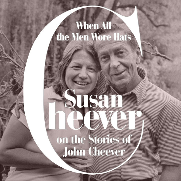 When All the Men Wore Hats: Susan Cheever on the Stories of John Cheever