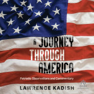 Title: A Journey Through America: Patriotic Observations and Commentary, Author: Lawrence Kadish