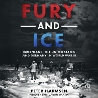 Title: Fury and Ice: Greenland, the United States and Germany in World War II, Author: Peter Harmsen