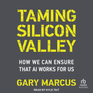 Title: Taming Silicon Valley: How We Can Ensure That AI Works for Us, Author: Gary Marcus