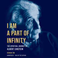 Title: I Am a Part of Infinity: The Spiritual Journey of Albert Einstein, Author: Kieran Fox
