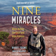 Title: Nine Miracles: When Bullets Can't Kill and Hope Prevails, Author: Brody Young