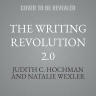 Title: The Writing Revolution 2.0: A Guide to Advancing Thinking Through Writing in All Subjects and Grades, Author: Judith C. Hochman